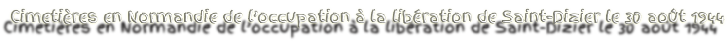 Cimetières en Normandie de l’occupation à la libération de Saint-Dizier le 30 août 1944